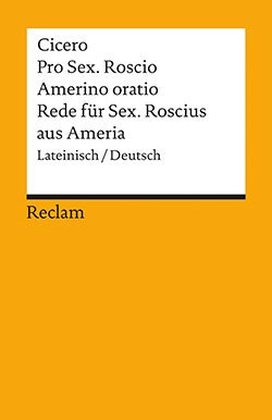 Cicero, Marcus Tullius: Pro Sex. Roscio Amerino oratio / Rede für Sex. Roscius aus Ameria