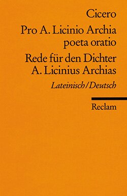 Cicero, Marcus Tullius: Pro A. Licinio Archia poeta oratio / Rede für den Dichter A. Licinius Archias