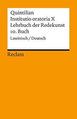Quintilian: Institutio oratoria X / Lehrbuch der Redekunst 10. Buch