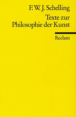 Schelling, Friedrich Wilhelm Joseph: Texte zur Philosophie der Kunst