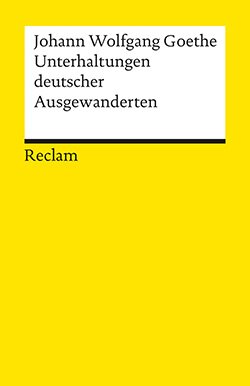 Goethe, Johann Wolfgang: Unterhaltungen deutscher Ausgewanderten