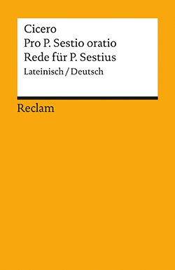 Cicero, Marcus Tullius: Pro. P. Sestio oratio / Rede für P. Sestius