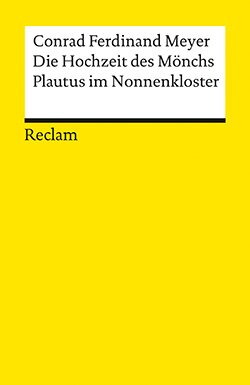 Meyer, Conrad Ferdinand: Die Hochzeit des Mönchs. Plautus im Nonnenkloster