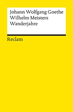 Goethe, Johann Wolfgang: Wilhelm Meisters Wanderjahre oder Die Entsagenden