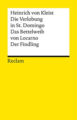 Kleist, Heinrich von: Die Verlobung in St. Domingo. Das Bettelweib von Locarno. Der Findling
