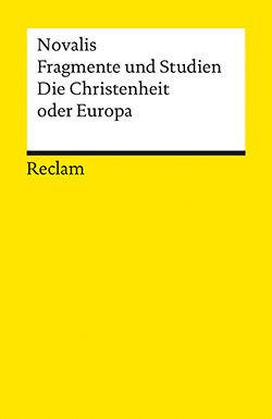 Novalis (d. i. Friedrich von Hardenberg): Fragmente und Studien. Die Christenheit oder Europa