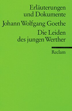 Rothmann, Kurt: Erläuterungen und Dokumente zu: Johann Wolfgang Goethe: Die Leiden des jungen Werther