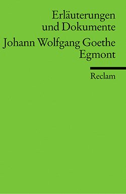 Wagener, Hans: Erläuterungen und Dokumente zu: Johann Wolfgang Goethe: Egmont
