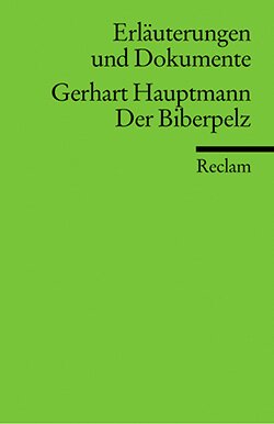 Bellmann, Werner: Erläuterungen und Dokumente zu: Gerhart Hauptmann: Der Biberpelz