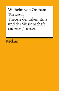 Ockham, Wilhelm von: Texte zur Theorie der Erkenntnis und der Wissenschaft