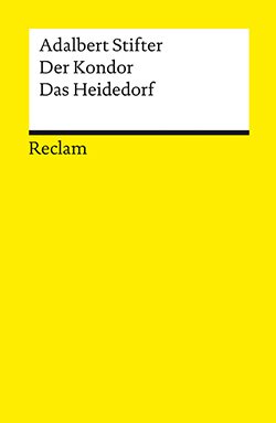 Stifter, Adalbert: Der Kondor. Das Heidedorf