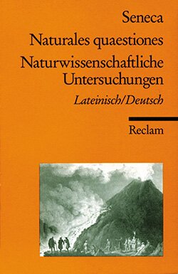 Seneca, Lucius Annaeus: Naturales quaestiones / Naturwissenschaftliche Untersuchungen