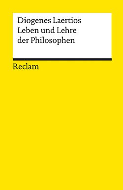 Diogenes Laertios: Leben und Lehre der Philosophen