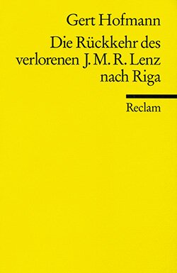 Hofmann, Gert: Die Rückkehr des verlorenen Jakob Michael Reinhold Lenz nach Riga