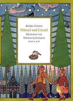 Grimm, Brüder; Lefrançois [Lefrancois], Markus: Hänsel und Gretel