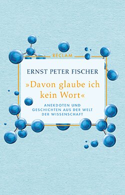 Fischer, Ernst Peter: »Davon glaube ich kein Wort«