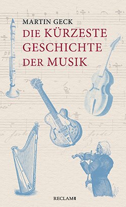Geck, Martin: Die kürzeste Geschichte der Musik