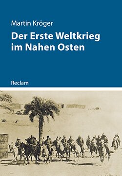 Kröger, Martin: Der Erste Weltkrieg im Nahen Osten