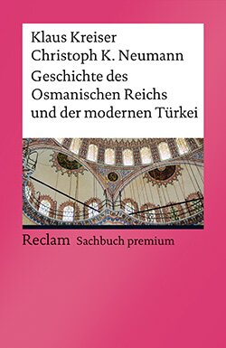 Kreiser, Klaus; Neumann, Christoph K.: Geschichte des Osmanischen Reichs und der modernen Türkei