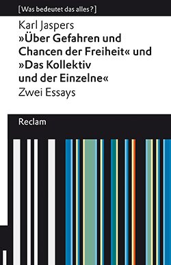 Jaspers, Karl: »Über Gefahren und Chancen der Freiheit« und »Das Kollektiv und der Einzelne«