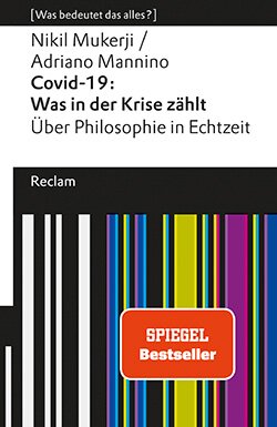 Mukerji, Nikil; Mannino, Adriano: Covid-19: Was in der Krise zählt. Über Philosophie in Echtzeit