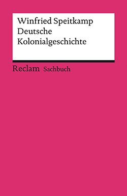 Speitkamp, Winfried: Deutsche Kolonialgeschichte
