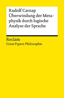 Carnap, Rudolf: Überwindung der Metaphysik durch logische Analyse der Sprache