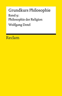 Detel, Wolfgang: Grundkurs Philosophie. Band 9: Philosophie der Religion