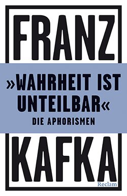 Kafka, Franz: »Wahrheit ist unteilbar«