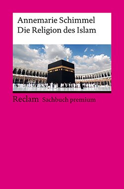 Schimmel, Annemarie: Die Religion des Islam