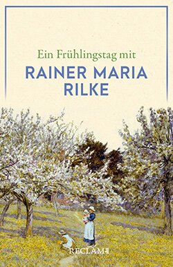 : Ein Frühlingstag mit Rainer Maria Rilke