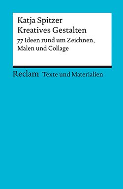 Katja Spitzer: Texte und Materialien für den Unterricht. Kreatives Gestalten