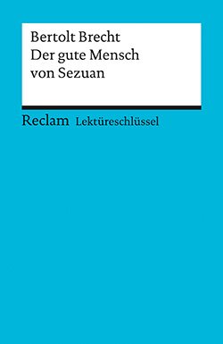 Payrhuber, Franz-Josef: Lektüreschlüssel. Bertolt Brecht: Der gute Mensch von Sezuan
