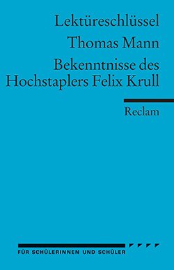 Eisenbeis, Manfred: Lektüreschlüssel. Thomas Mann: Bekenntnisse des Hochstaplers Felix Krull