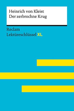 Pelster, Theodor: Lektüreschlüssel XL. Heinrich von Kleist: Der zerbrochne Krug