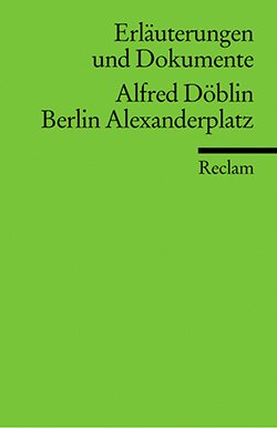 Sander, Gabriele: Erläuterungen und Dokumente zu Alfred Döblin: Berlin Alexanderplatz