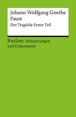 Gaier, Ulrich: Erläuterungen und Dokumente zu: Johann Wolfgang Goethe: Faust. Der Tragödie Erster Teil