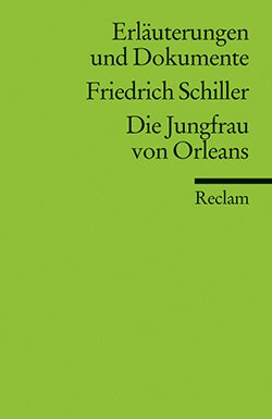 : Erläuterungen und Dokumente zu: Friedrich Schiller: Die Jungfrau von Orleans
