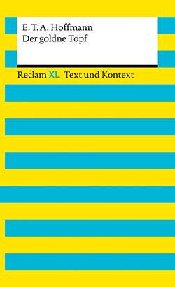 Hoffmann, E.T.A.: Der goldne Topf. Textausgabe mit Kommentar und Materialien (Reclam XL – Text und Kontext)