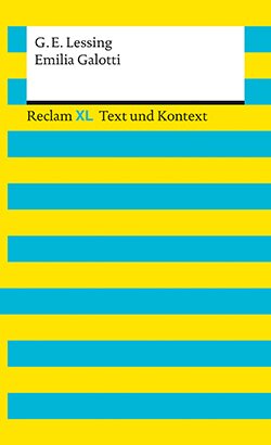 Lessing, Gotthold Ephraim: Emilia Galotti. Textausgabe mit Kommentar und Materialien (Reclam XL – Text und Kontext)