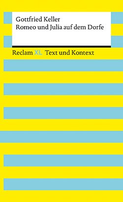 Keller, Gottfried: Romeo und Julia auf dem Dorfe. Textausgabe mit Kommentar und Materialien (Reclam XL – Text und Kontext)