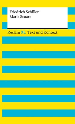 Schiller, Friedrich: Maria Stuart. Textausgabe mit Kommentar und Materialien (Reclam XL– Text und Kontext)