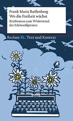 Reifenberg, Frank Maria: Wo die Freiheit wächst. Briefroman zum Widerstand der Edelweißpiraten