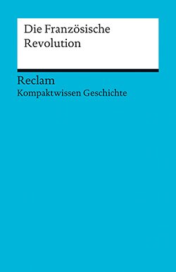 Kuhn, Axel: Kompaktwissen Geschichte. Die Französische Revolution