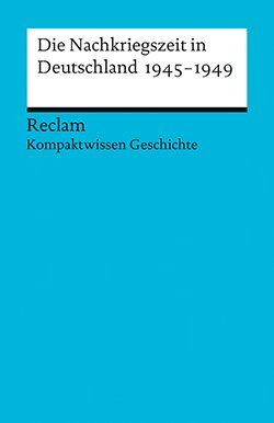 Adamski, Peter: Kompaktwissen Geschichte. Die Nachkriegszeit in Deutschland 1945-1949