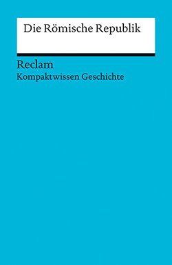 Schulz, Raimund: Kompaktwissen Geschichte. Die Römische Republik