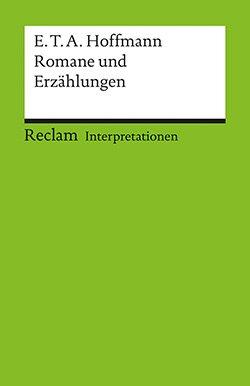 : Interpretationen. E.T.A. Hoffmann: Romane und Erzählungen