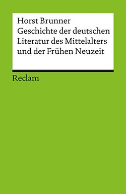 Brunner, Horst: Geschichte der deutschen Literatur des Mittelalters und der Frühen Neuzeit im Überblick