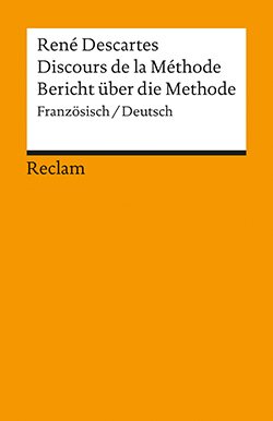 Descartes, René: Discours de la Méthode / Bericht über die Methode
