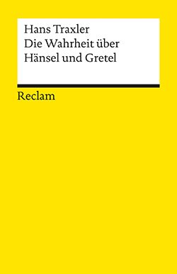 Traxler, Hans: Die Wahrheit über Hänsel und Gretel